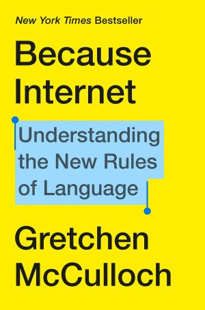 BECAUSE INTERNET - UNDERSTANDING THE NEW RULES OF LANGUAGE 9780735210936