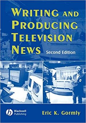 WRITING AND PRODUCING TELEVISION NEWS SECOND EDITION 9780813812991