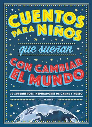CUENTOS PARA NINOS QUE SUENAN CON CAMBIAR EL MUNDO 9788417128531