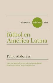 HISTORIA MINIMA DEL FUTBOL EN AMERICA LATINA 9788417141608