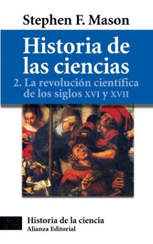 HISTORIA DE LAS CIENCIAS-2. LA REVOLUCION CIENTIFICA DE LOS SIGLOS XVI Y XVII 9788420637716