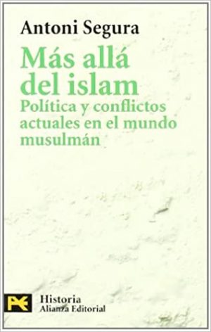 MAS ALLA DEL ISLAM POLITICA Y CONFLICTOS ACTUALES EN EL MUNDO MUSULMAN 9788420673158
