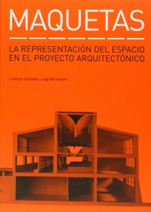 MAQUETAS: LA REPRESENTACION DEL ESPACIO EN EL PROYECTO ARQUITECTONICO 9788425220845