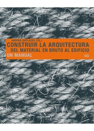 CONSTRUIR LA ARQUITECTURA DEL MATERIAL EN BRUTO AL EDIFICIO 9788425223518