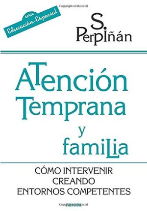 ATENCION TEMPRANA FAMILIA: COMO INTERVENIR CREANDO ENTORNOS COMPE TENTES 9788427716391