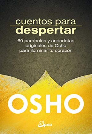 CUENTOS PARA DESPERTAR - 60 PARABOLAS Y ANECDOTAS ORIGINALES DE OSHO PARA ILUMINAR 9788484456919