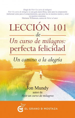 LECCION 101 DE UN CURSO DE MILAGROS: PERFECTA FELICIDAD 9788494279614
