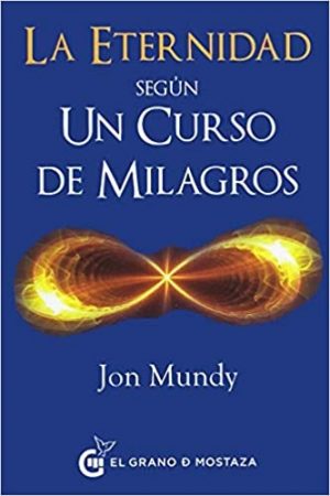LA ETERNIDAD SEGUN UN CURSO DE MILAGROS 9788494614446