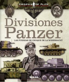 DIVISIONES PANZER -LAS FUERZAS DE CHOQUE DE LA WEHRMACHT 9788499282039
