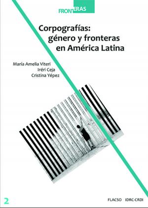 CORPOGRAFIAS:GENERO Y FRONTERAS EN AMERICA LATINA 9789942285720