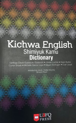 KICHWA ENGLISH DICTIONARY - SHIMIYUK KAMU DICCIONARIO KICHWA 9789978681275