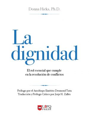 LA DIGNIDAD - EL ROL ESENCIAL QUE CUMPLE EN LA RESOLUCION DE CONFLICTOS 9789978681398