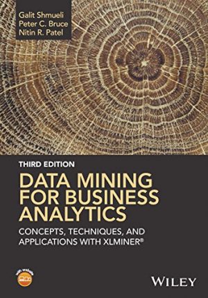 DATA MINING FOR BUSINESS ANALYTICS: CONCEPTS, TECHNIQUES, AND APPLICATIONS WITN 978111872927