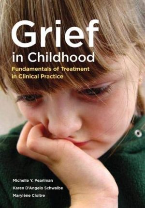 GRIEF IN CHILDHOOD: FUNDAMENTALS OF TREATMENT IN CLINICAL PRACTICE 9781433807527