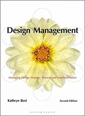 DESIGN MANAGEMENT: MANAGING DESIGN STRATEGY, PROCESS AND IMPLEMENTATION 9781472573674