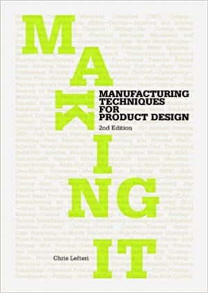 MAKING IT: MANUFACTURING TECHNIQUES FOR PRODUCT DESIGN 9781856697491