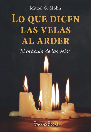 LO QUE DICEN LAS VELAS AL ARDER - EL ORACULO DE LAS VELAS 9788415292821