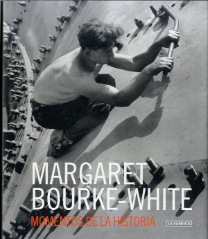 MARGARET BOURKE-WHITE / MOMENTOS DE LA HISTORIA 9788415303954