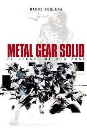 METAL GEAR SOLID, EL LEGADO DE BIG BOSS 9788415932369