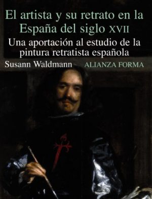 EL ARTISTA Y SU RETRATO EN ESPANA DEL SIGLO XVII 9788420671550