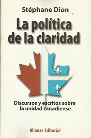 LA POLITICA DE LA CLARIDAD-DISCURSOS Y ESCRITOS SOBRE LA UNIDAD CANADIENSE 9788420676890
