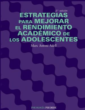 ESTRATEGIAS PARA MEJORAR EL RENDIMIENTO ACADEMICO DE LOS ADOLESCENTES 9788436820669