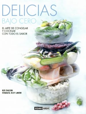 DELICIAS BAJO CERO, EL ARTE DE CONGELAR Y COCINAR CON TODO EL SABOR 00004385