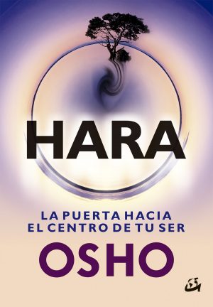 HARA - LA PUERTA HACIA EL CENTRO DE TU SER OSHO 9788484456933