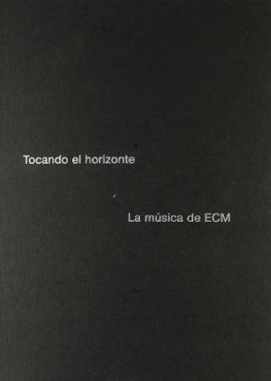TOCANDO EL HORIZONTE - LA MUSICA DE ECM 00004561