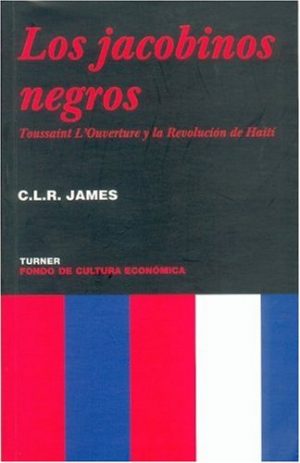 JACOBINOS NEGROS. LOS. TOUSSAINT L OUVERTURE Y LA REVOLUCION DE HAITI 9789681669676