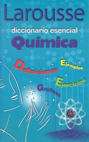 DICCIONARIO ESENCIAL QUIMICA LAROUSSE REF 1140 9789702213420