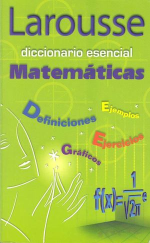 DICCIONARIO ESENCIAL MATEMATICAS LAROUSSE REF 1135 9789702213482