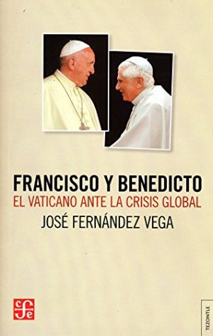 FRANCISCO BENEDICTO EL VATICANO ANTE LA CRISIS GLOBAL 9789877191158