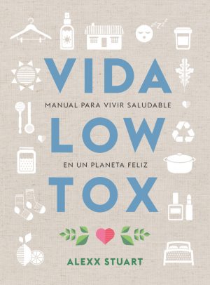 VIDA LOW TOX - MANUAL PARA VIVIR SALUDABLE EN UNA PLANETA FELIZ 9788412053722