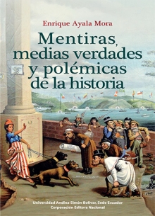 MENTIRAS, MEDIAS VERDADES Y POLEMICAS DE LA HISTORIA 9789942320636