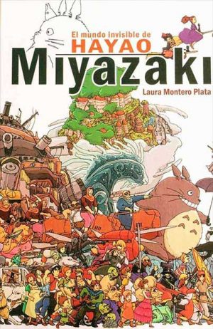 EL MUNDO INVISIBLE DE HAYAO MIYAZAKI 9788415296607