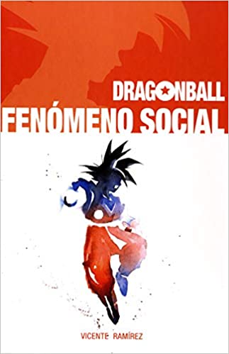 DRAGON BALL: FENOMENO SOCIAL 9788417389482