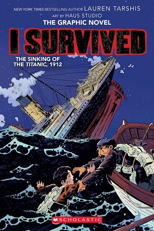 I SURVIVED THE SINKING OF THE TITANIC, 1912 (I SURVIVED GRAPHIC NOVELS) 9781338120912