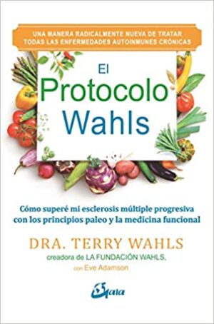 EL PROTOCOLO WAHLS: COMO SUPERE MI ESCLEROSIS MULTIPLE PROGRESIVA CON LOS PRIL 9788484456759