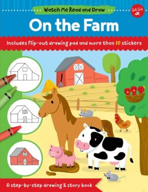 WATCH ME READ AND DRAW: ON THE FARM: A STEP-BY-STEP DRAWING & STORY BOOK - INCLUDS 9781633227194