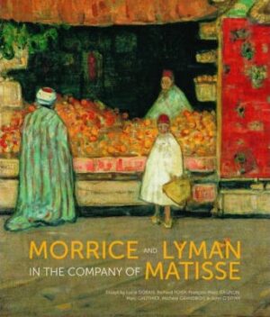 MORRICE AND LYMAN IN THE COMPANY OF MATISSE 9781770854932