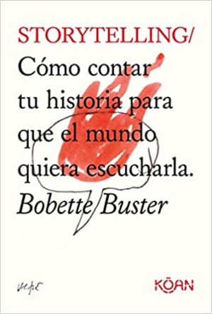 STORYTELLING / COMO CONTAR TU HISTORIA PARA QUE EL MUNDO QUIERA ESCUCHARLA. 9788418223051