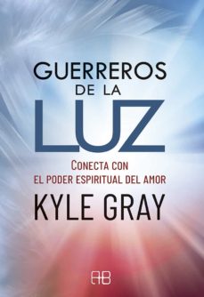 GUERREROS DE LA LUZ: CONECTA CON EL PODER ESPIRITUAL DEL AMOR 9788417851231
