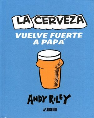 LA CERVEZA VUELVE FUERTE A PAPA 9788415163558