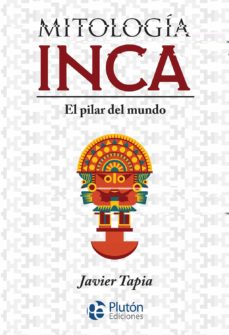 MITOLOGIA INCA - EL PILAR DEL MUNDO 9788417928483