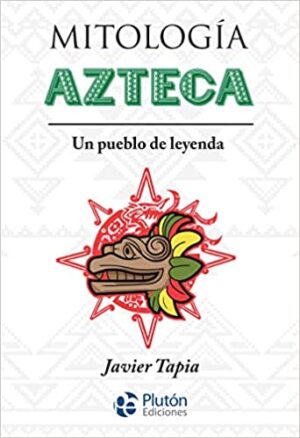MITOLOGIA AZTECA - UN PUEBLO DE LEYENDA 9788417928490