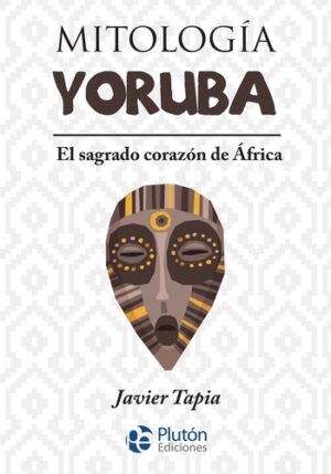 MITOLOGIA YORUBA - EL SAGRADO CORAZON DE AFRICA 9788417928520