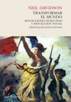 TRANSFORMAR EL MUNDO. REVOLUCIONES BURGUESAS Y REVOLUCION SOCIAL 9788494100840