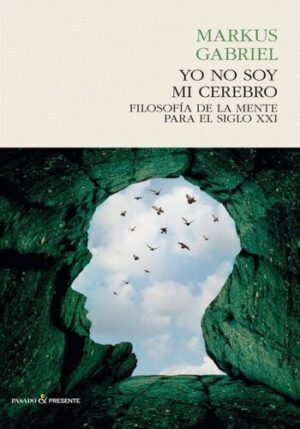 YO NO SOY MI CEREBRO: FILOSOFIA DE LA MENTE PARA EL SIGLO XXI 9788494495076