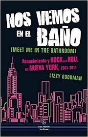NOS VEMOS EN EL BANO  RENACIMIENTO Y ROCK AND ROLL EN NUEVA YORK 2001-2011 9788415887263